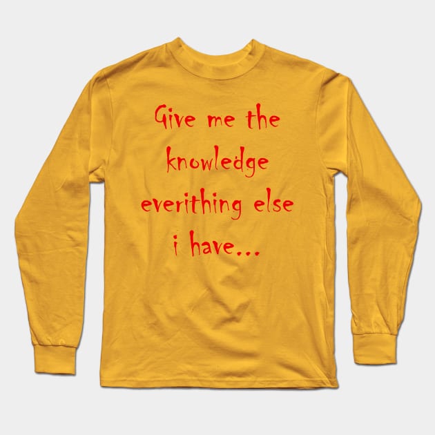 Give me the knowledge Long Sleeve T-Shirt by Lintvern